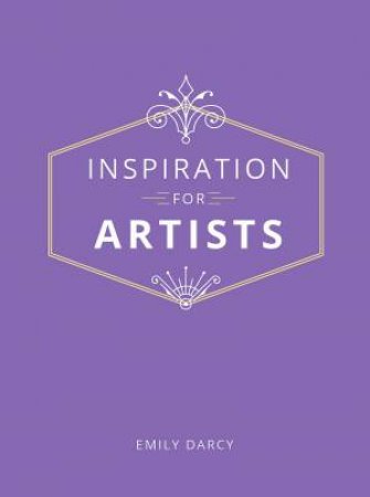 Inspiration For Artists by Emily Darcy