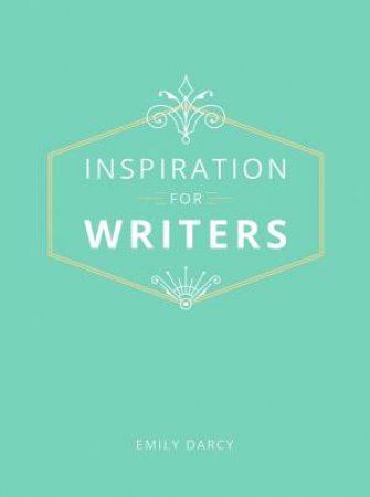 Inspiration For Writers by Emily Darcy