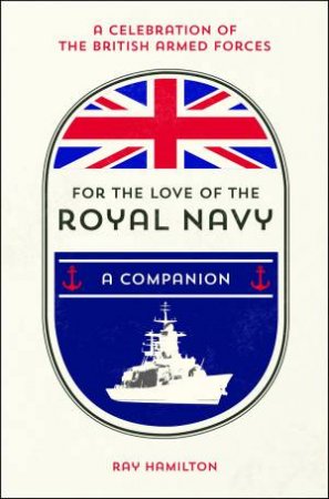 For The Love Of The Navy: A Companion by Ray Hamilton