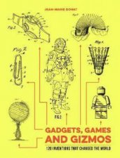 Gadgets Games And Gizmos 120 Inventions That Changed The World