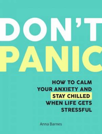 Don't Panic: How To Calm Your Anxiety And Stay Chiiled When Life Gets Stressful by Jasmin Kirkbride