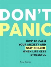 Dont Panic How To Calm Your Anxiety And Stay Chiiled When Life Gets Stressful