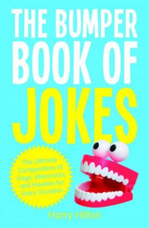 The Bumper Book Of Jokes: The Ultimate Compendium Of Gags, Wisecracks And Howlers For Every Occasion by Harry Hilton