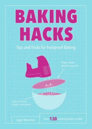 Baking Hacks: Tips And Tricks For Foolproof Baking by Aggie Robertson