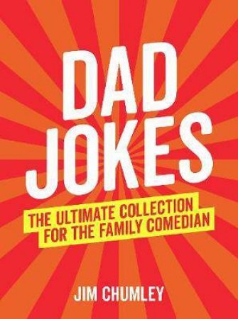 Dad Jokes: The Ultimate Collection For The Family Comedian by Jim Chumley