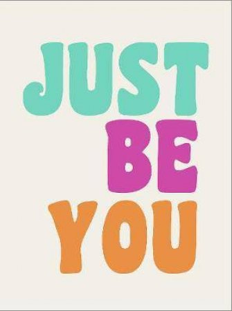 Just Be You: Positive Quotes And Affirmations For Self-Care by Various