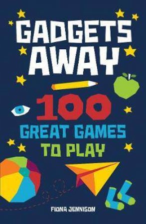 Gadgets Away: 100 Games To Play With The Family by Fiona Jennison