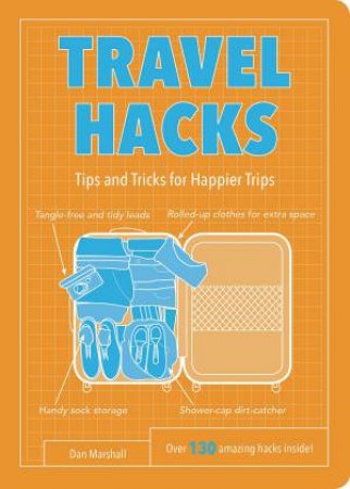 Travel Hacks: Tips And Tricks For Happier Trips by Dan Marshall