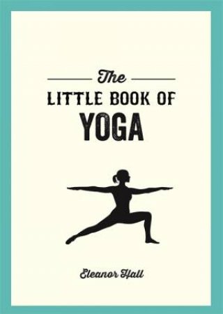 The Little Book Of Yoga by Eleanor Hall