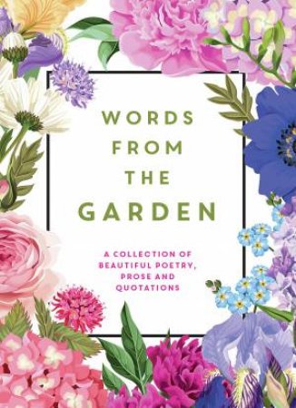 Words From The Garden: A Collection Of Beautiful Poetry, Prose And Quotations by Isobel Carlson