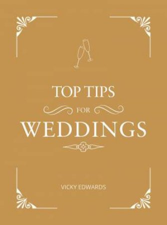 Top Tips For Weddings: A Beginner's Guide To Planning Your Dream Wedding by Vicky Edwards