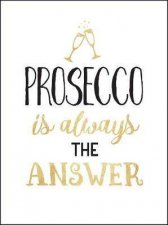 Prosecco Is Always The Answer