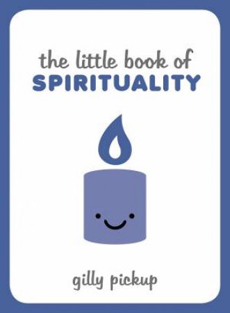 The Little Book Of Spirituality: Tips, Techniques And Quotes To Help You Find Inner Peace by Lucy Lane