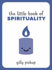 The Little Book Of Spirituality Tips Techniques And Quotes To Help You Find Inner Peace