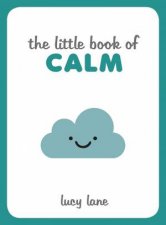 The Little Book Of Calm Tips Techniques And Quotes To Help You Relax And Unwind