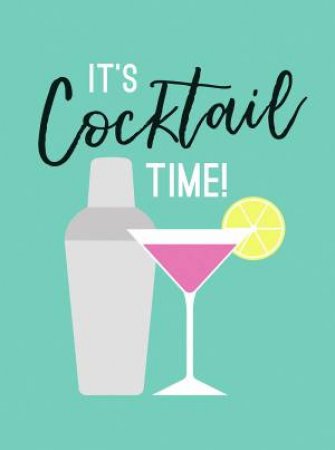 It's Cocktail Time: Recipes For Every Occasion by Various