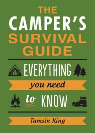 The Camper's Survival Guide: Everything You Need To Know by Tamsin King