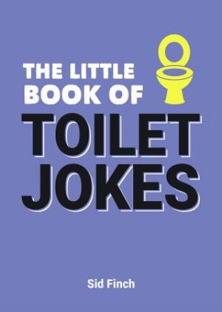 The Little Book Of Toilet Jokes by Sid Finch