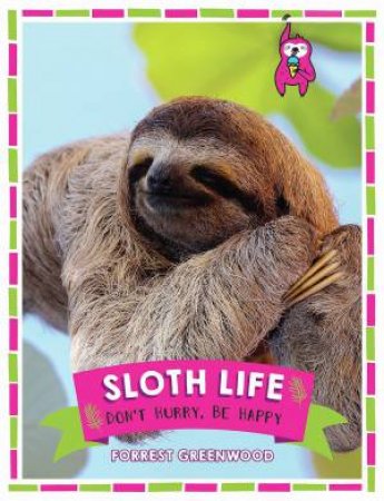 Sloth Life: Don't Worry, Be Happy by Forrest Greenwood