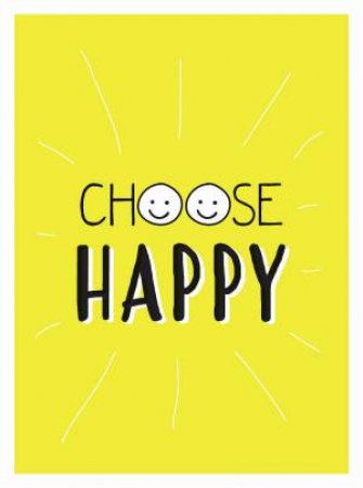 Choose Happy: Quotes And Statements For A Brighter Life by Various