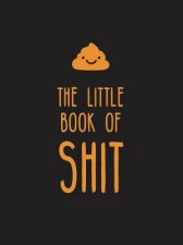 Little Book Of Shit A Celebration Of Everybodys Favourite Expletive