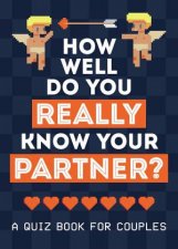 How Well Do You Really Know Your Partner A Quiz Book For Couples