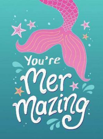 You're Mermazing: Quotes And Statements To Find Your Inner Mermaid by Various