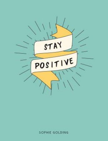 Stay Positive by Sophie Golding