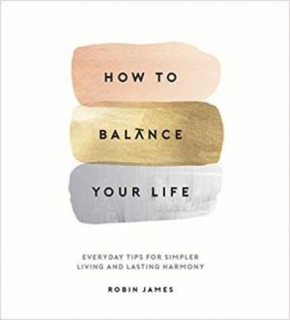 How To Balance Your Life by Robin James