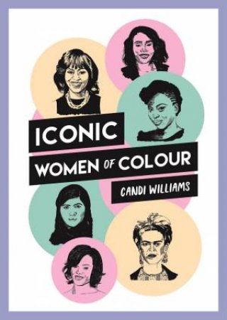 Iconic Women Of Colour by Candi Williams & Phil Shaw