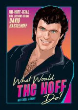 What Would The Hoff Do UnHofficial Life Lessons From David Hasselhoff