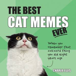 Best Cat Memes Ever: The Funniest Relatable Memes As Told by Cats by Charlie Ellis