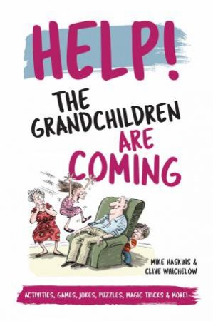 Help! The Grandchildren Are Coming by Mike Haskins & Clive Whichelow