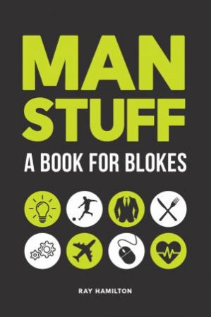 Man Stuff: A Book For Blokes by Ray Hamilton