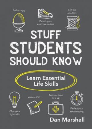 Stuff Students Should Know: Learn Essential Life Skills by Dan Marshall