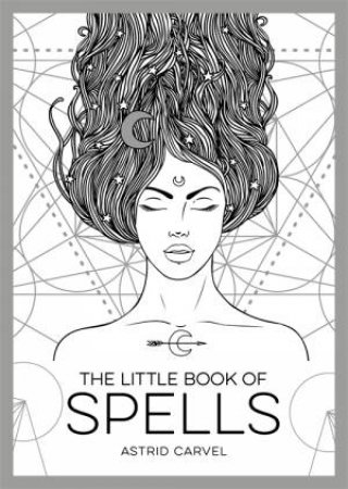 The Little Book Of Spells: An Introduction To White Witchcraft by Astrid Carvel