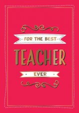 For The Best Teacher Ever