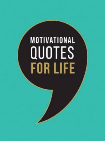 Motivational Quotes For Life: Wise Words To Inspire And Uplift You Every Day by Various