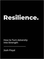 Resilience How To Turn Adversity Into Strength