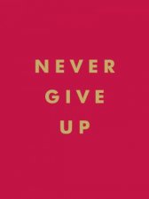 Never Give Up Inspirational Quotes for Instant Motivation