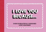 I Love You BecauseOver 30 Beautifully Designed Love Vouchers