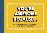 Youre Awesome BecauseOver 30 Beautifully Designed Friendship Vouchers