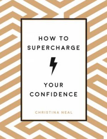 How To Supercharge Your Confidence by Christina Neal