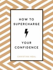 How To Supercharge Your Confidence