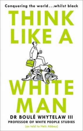 Think Like A White Man by Nels Abbey & Boule Whytelaw III