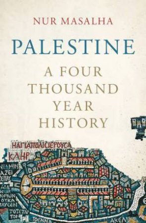 Palestine: A Four Thousand Year History by Nur Masalha