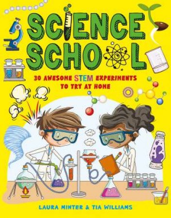 Science School: 30 Awesome Science Experiments To Test Out At Home by Tia Williams & Laura Minter