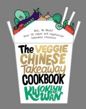 The Veggie Chinese Takeaway Cookbook by Kwoklyn Wan