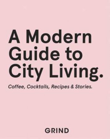 Grind: A Modern Guide To City Living by Teddy Robinson