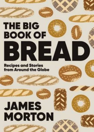 The Big Book of Bread by James Morton